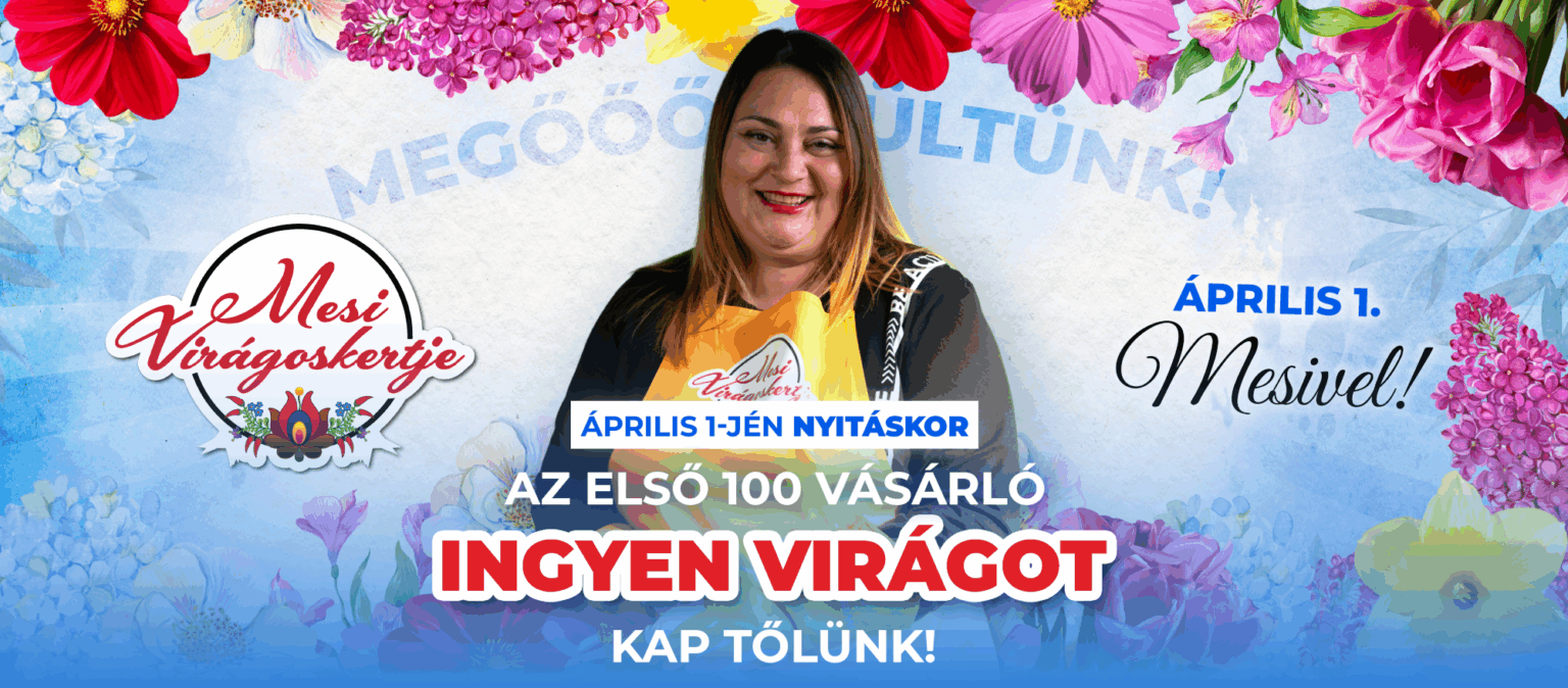 Mesi Virágoskertje április 1 nyitás akció ingyen virág