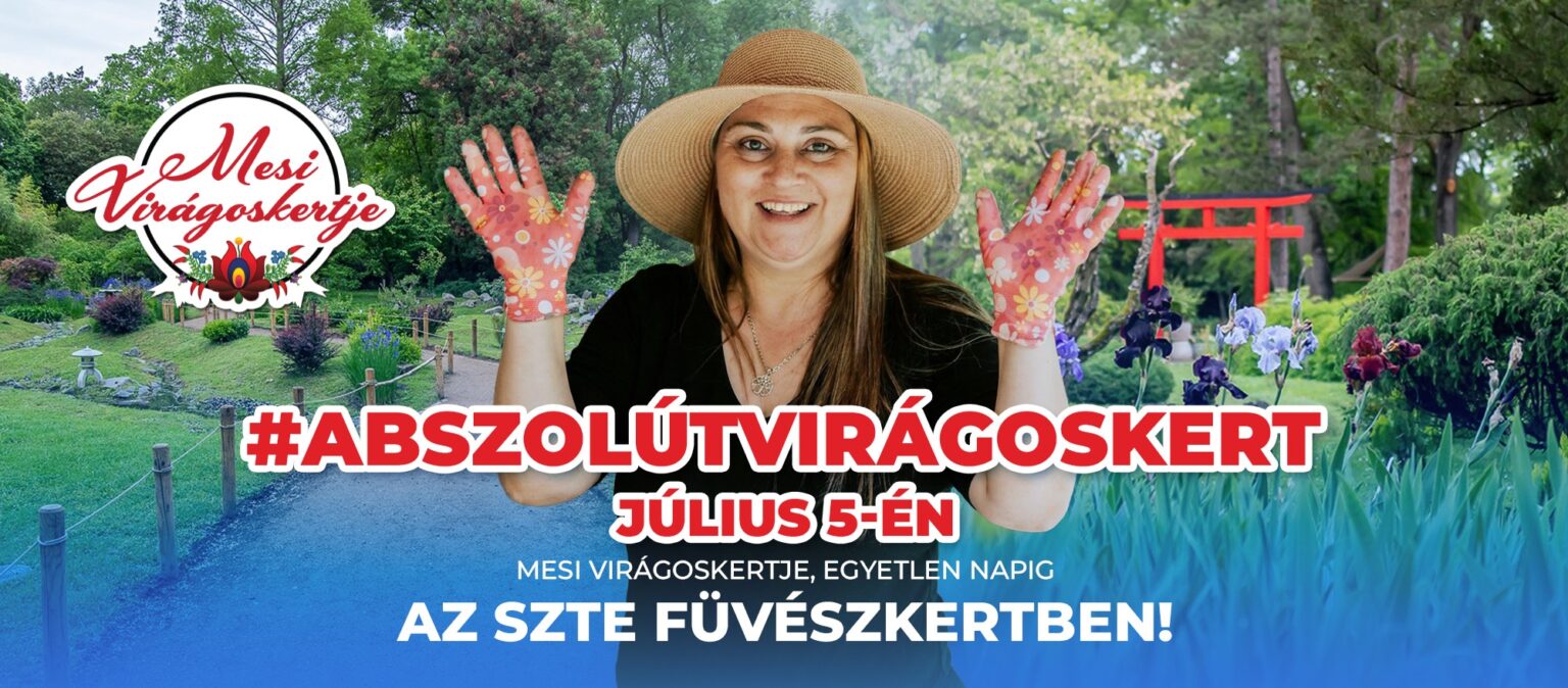 Mesi Virágoskertje promóciós plakát az ABSZOLÚT VIRÁGOSKERT rendezvényhez, Mesi virágmintás kesztyűben az SZTE Füvészkertben, 2026. július 5-i esemény reklámja.